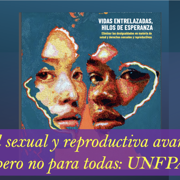 Salud sexual y reproductiva avanza…pero no para todas: UNFPA